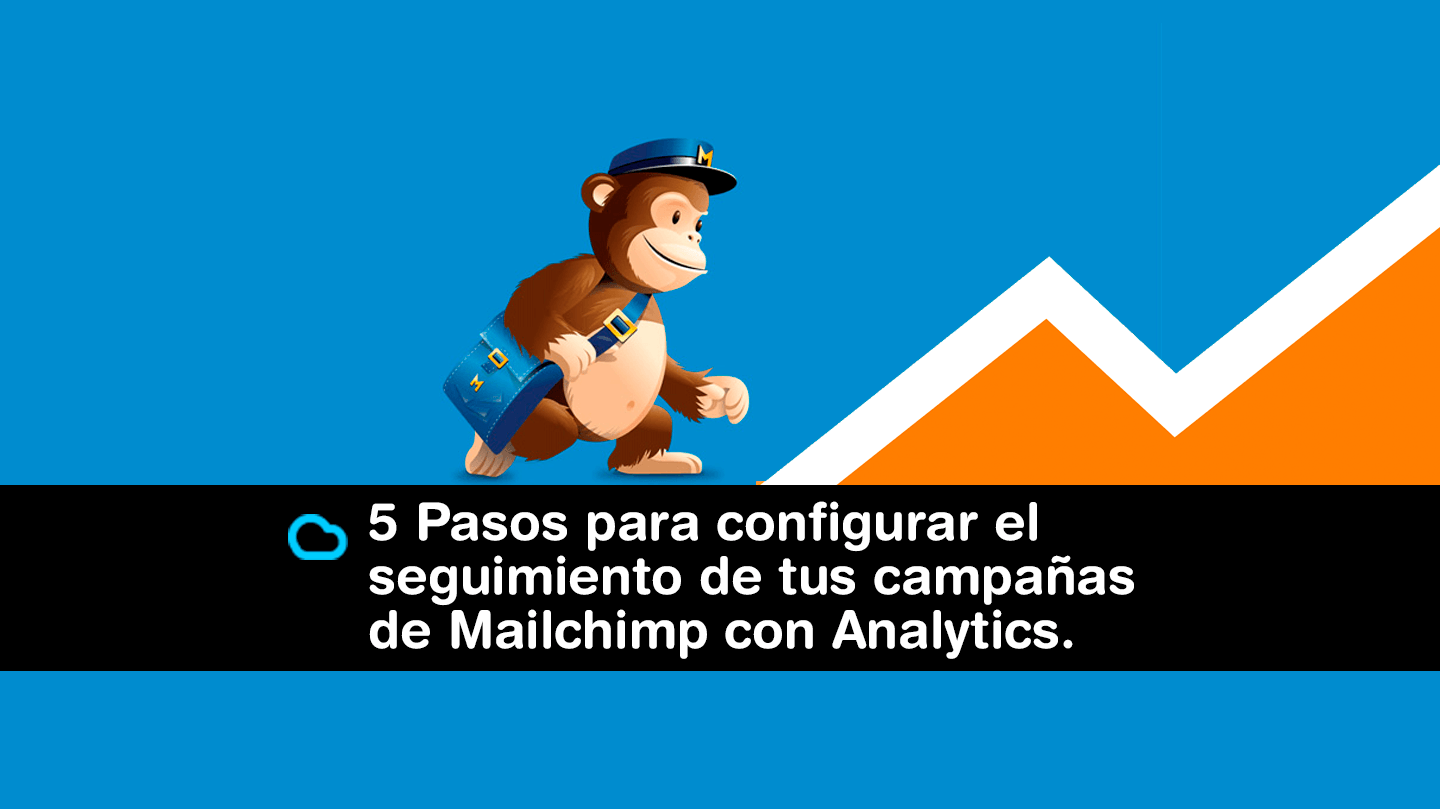 En este momento estás viendo 5 Pasos para configurar el seguimiento de tus campañas de Mailchimp con Google Analytics.