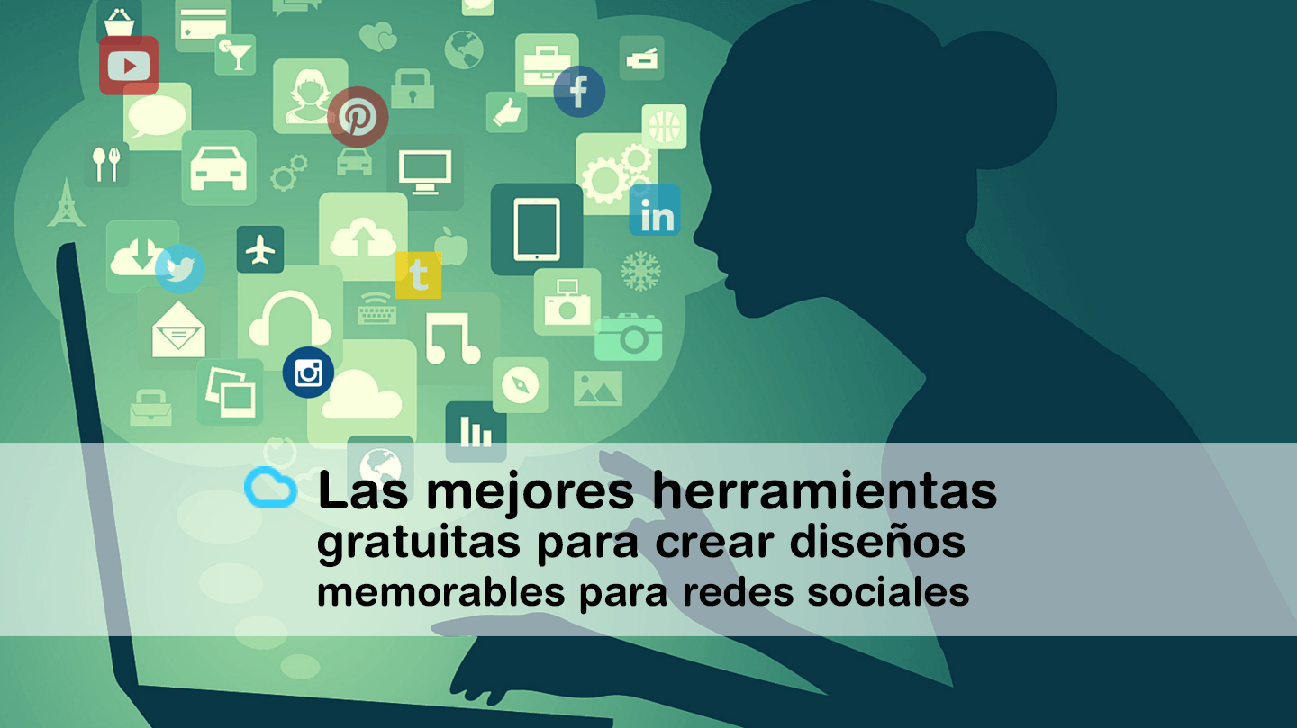 En este momento estás viendo Las mejores herramientas gratuitas para crear imágenes y diseños memorables para redes sociales